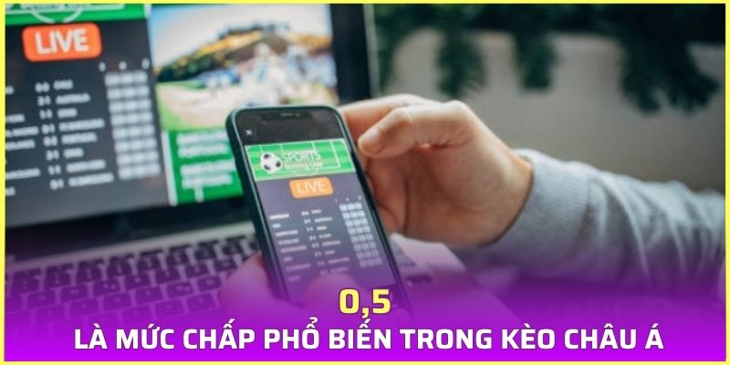 0,5 là mức chấp phổ biến trong kèo Châu Á