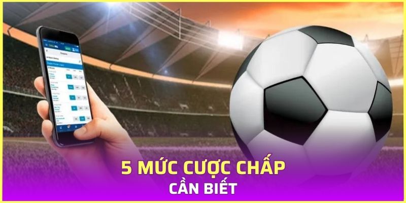 5 mức cược chấp cần biết