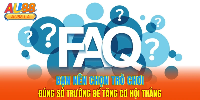Bạn nên chọn trò chơi đúng sở trường để tăng cơ hội thắng