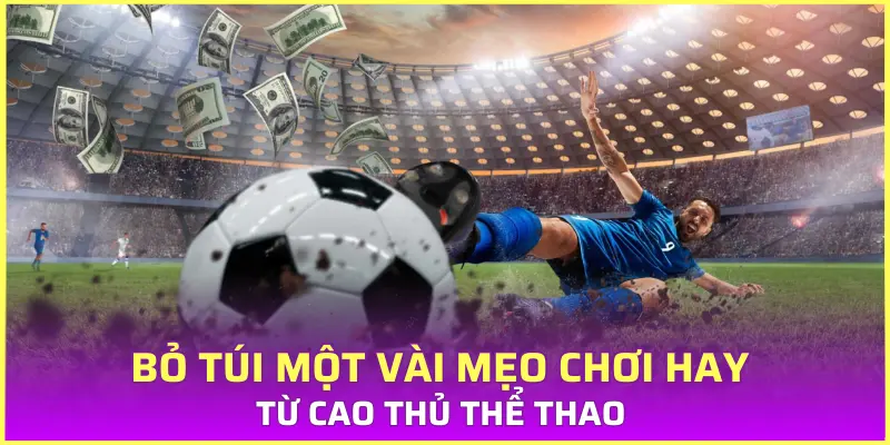 Bỏ túi một vài mẹo chơi hay từ cao thủ thể thao 
