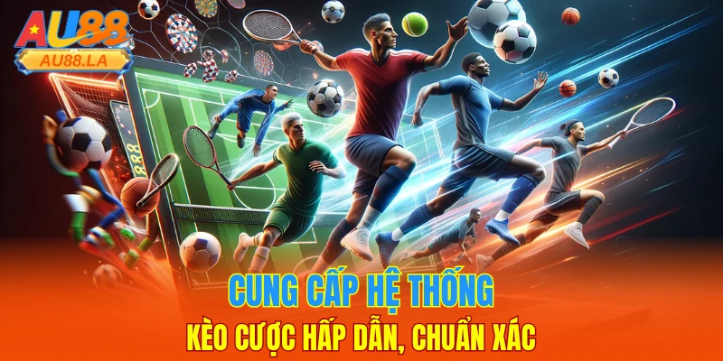 Cung cấp hệ thống kèo cược hấp dẫn, chuẩn xác