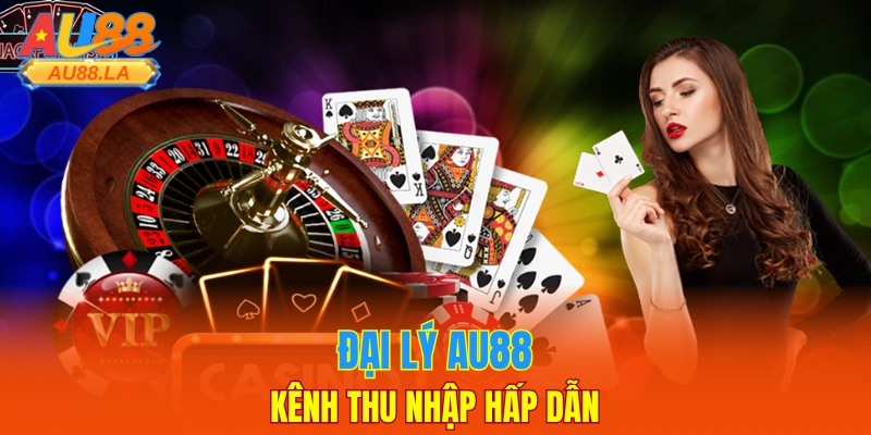 Đại lý AU88 - Kênh thu nhập hấp dẫn