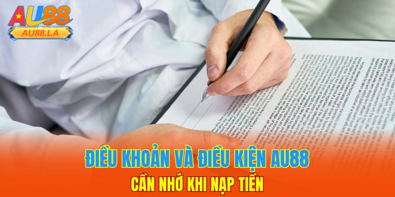 Điều khoản và điều kiện AU88 cần nhớ khi nạp tiền