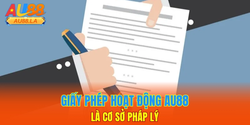 Giấy phép hoạt động AU88 là cơ sở pháp lý