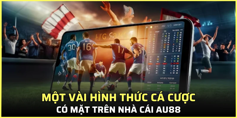 Một vài hình thức cá cược khác có mặt trên nhà cái AU88