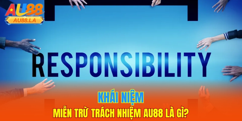 Khái niệm miễn trừ trách nhiệm AU88 là gì?
