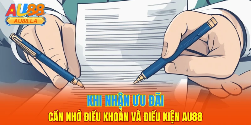 Khi nhận ưu đãi cần nhớ điều khoản và điều kiện AU88