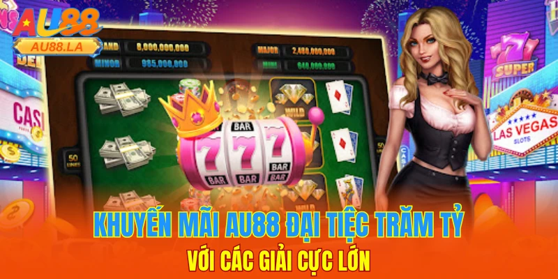 Khuyến mãi AU88 đại tiệc trăm tỷ với các giải cực lớn