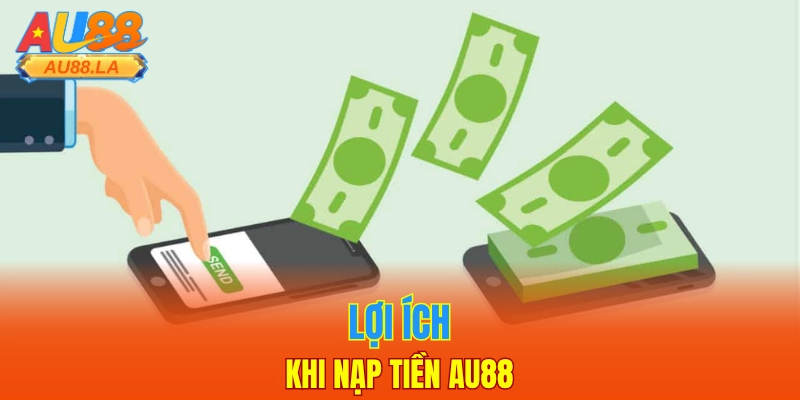 Lợi ích khi nạp tiền AU88