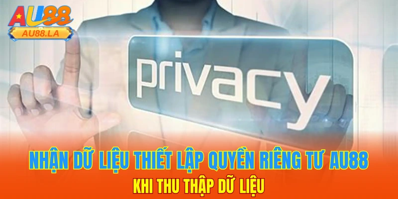 Nhận dữ liệu thiết lập quyền riêng tư AU88 khi thu thập dữ liệu