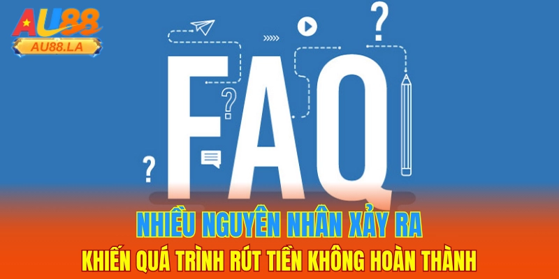 Nhiều nguyên nhân xảy ra khiến quá trình rút tiền không hoàn thành