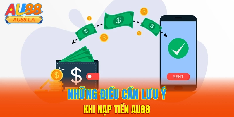Những điều cần lưu ý khi nạp tiền AU88