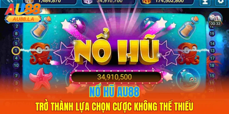 Nổ hũ AU88 trở thành lựa chọn cược không thể thiếu