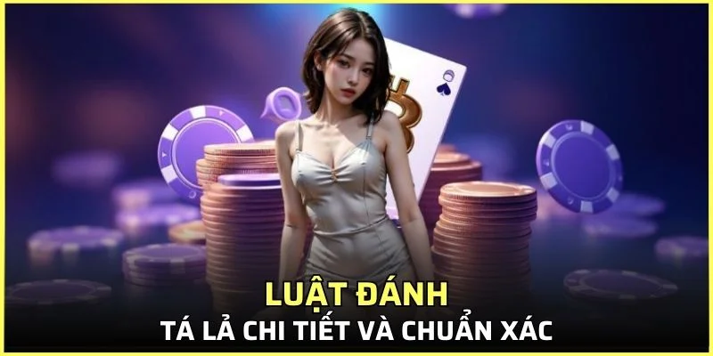 Quy luật đánh Tá Lả chi tiết và chuẩn xác cho newbie