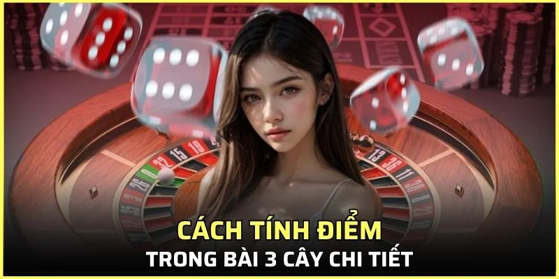 Quy luật tính toán điểm số trong bài ba cây siêu dễ hiểu