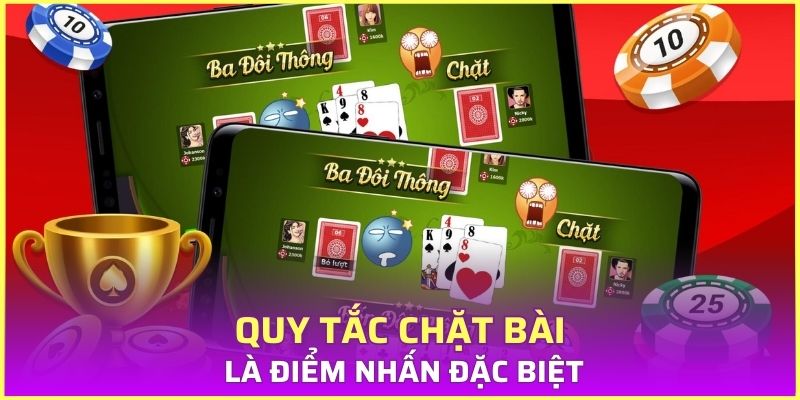 Quy tắc chặt bài là điểm nhấn đặc biệt