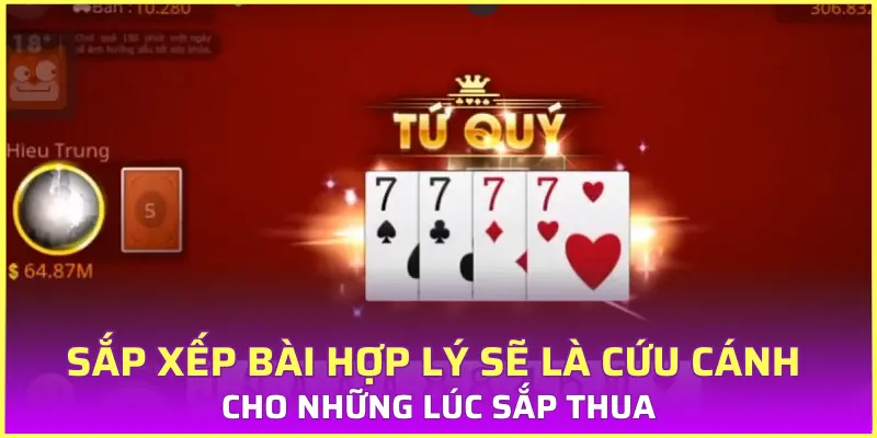 Sắp xếp bài hợp lý sẽ là cứu cánh cho những lúc sắp thua