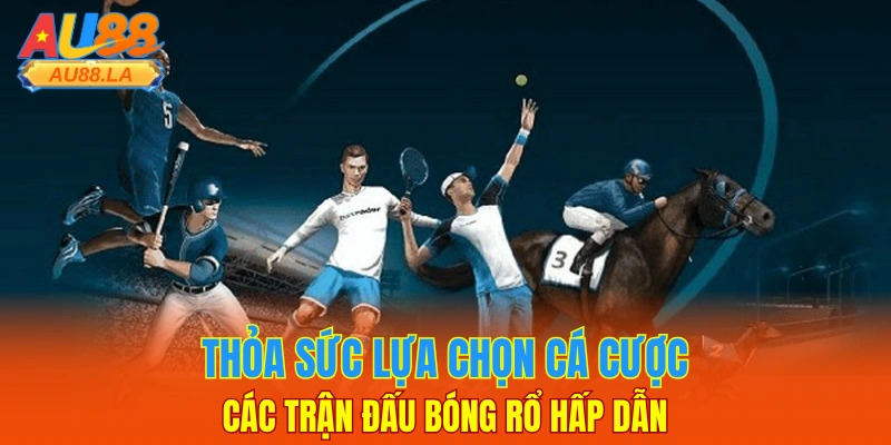 Thể thao AU88 là danh mục cược hàng đầu tại nhà cái