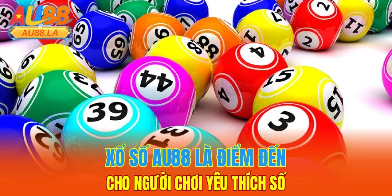 Xổ số AU88 là điểm đến cho người chơi yêu thích số